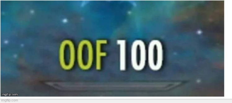 Oof 100 | image tagged in oof 100 | made w/ Imgflip meme maker