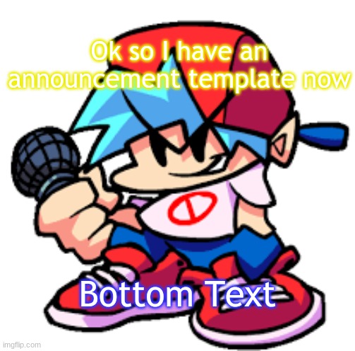msmg | Ok so I have an announcement template now; Bottom Text | image tagged in fnf_forever sl42kwasnttaken 's announcement template | made w/ Imgflip meme maker