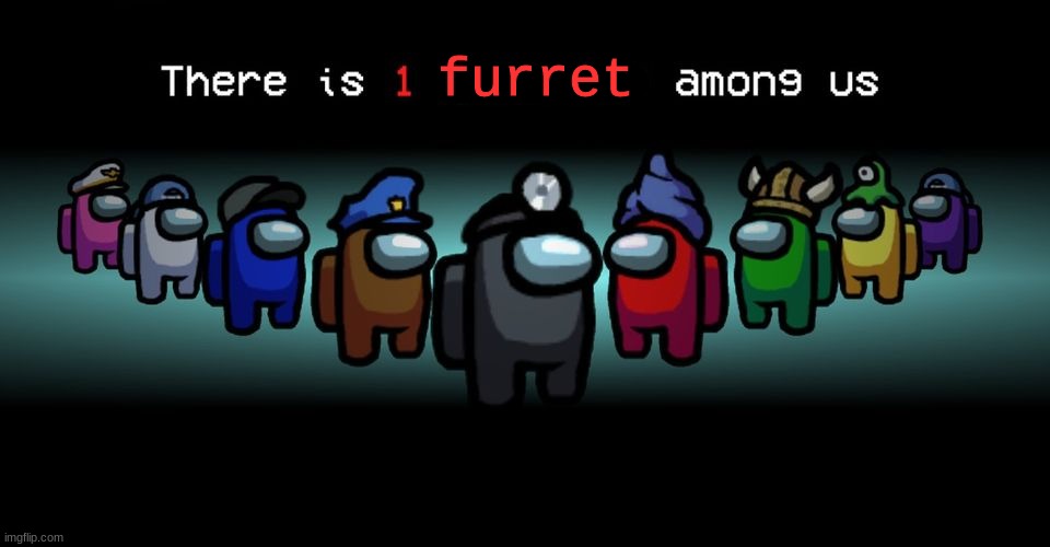 There is one impostor among us | furret | image tagged in there is one impostor among us | made w/ Imgflip meme maker