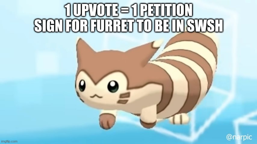 Furret Walcc | 1 UPVOTE = 1 PETITION SIGN FOR FURRET TO BE IN SWSH | image tagged in furret walcc | made w/ Imgflip meme maker