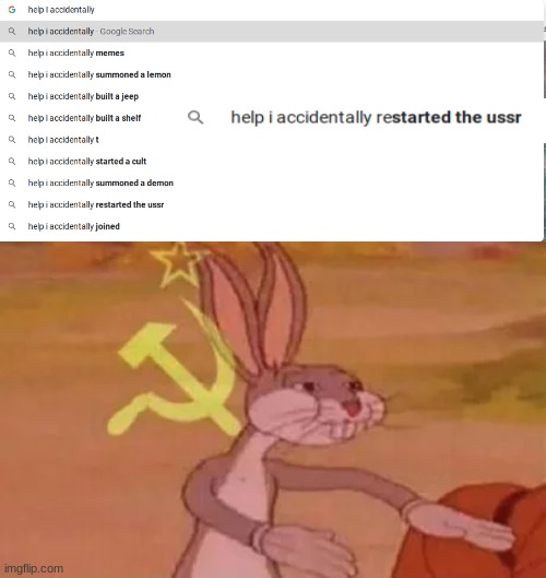 Help I accidentally restarted the ussr | image tagged in help i accidentally,bugs bunny communist,ussr | made w/ Imgflip meme maker