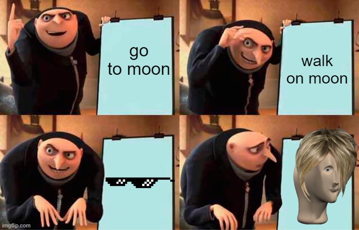 Gru's Plan | go to moon; walk on moon | image tagged in memes,gru's plan | made w/ Imgflip meme maker