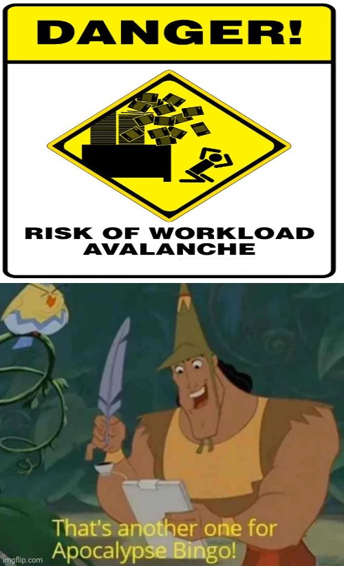 Danger sign: Risk of workload avalanche | image tagged in that's another one for apocalypse bingo,funny,memes,confused screaming,funny signs,apocalypse bingo | made w/ Imgflip meme maker