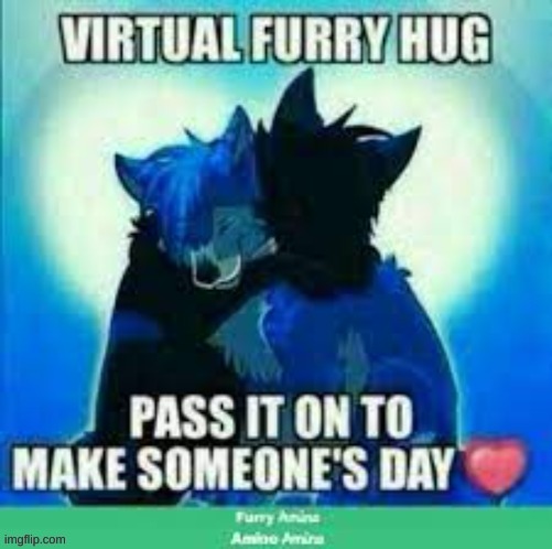 Have a furry hug | image tagged in furry hug,for you | made w/ Imgflip meme maker