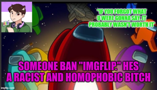 dew it |  SOMEONE BAN "IMGFLIP." HES A RACIST AND HOMOPHOBIC BITCH | image tagged in the_shotguns announcement template | made w/ Imgflip meme maker