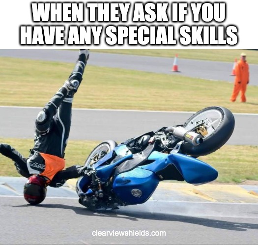 Motorcycle Head Spin | WHEN THEY ASK IF YOU HAVE ANY SPECIAL SKILLS; clearviewshields.com | image tagged in motorcycle,motorbike,motorcycle crash,motorcycles | made w/ Imgflip meme maker