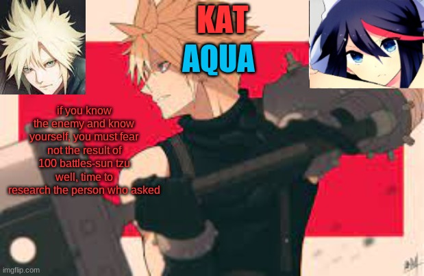 Final fantasy is cool | if you know the enemy and know yourself, you must fear not the result of 100 battles-sun tzu
well, time to research the person who asked | image tagged in final fantasy is cool | made w/ Imgflip meme maker