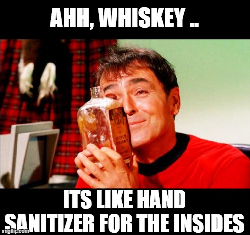 Whiskey! | AHH, WHISKEY .. ITS LIKE HAND SANITIZER FOR THE INSIDES | image tagged in whiskey,fun,memes,hand sanitizer | made w/ Imgflip meme maker