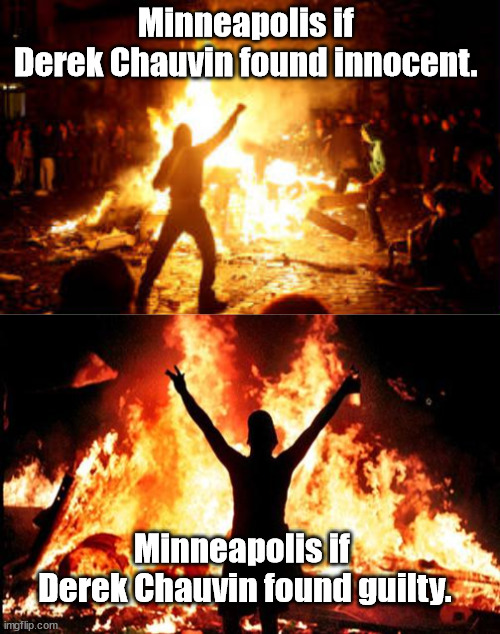 Lose / Lose | Minneapolis if 
Derek Chauvin found innocent. Minneapolis if 
Derek Chauvin found guilty. | image tagged in anarchy riot,riot_image,george floyd,black lives matter | made w/ Imgflip meme maker