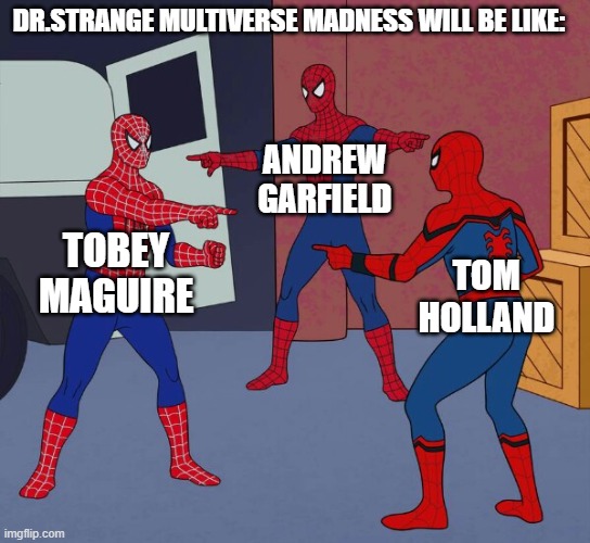 (the movie's release date: March 25, 2022 | DR.STRANGE MULTIVERSE MADNESS WILL BE LIKE:; ANDREW GARFIELD; TOBEY MAGUIRE; TOM HOLLAND | image tagged in spider man triple | made w/ Imgflip meme maker