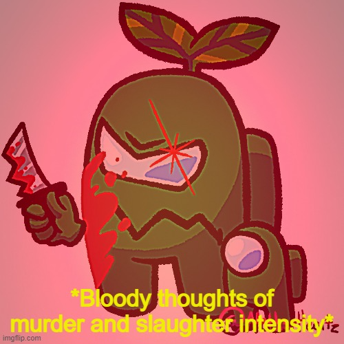 High Quality *Bloody thoughts of murder and slaughter intensify* Blank Meme Template