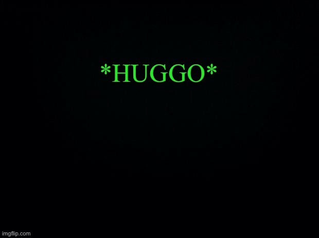 Another game of WHAT WOULD YOU DO” | *HUGGO* | image tagged in black with green typing | made w/ Imgflip meme maker