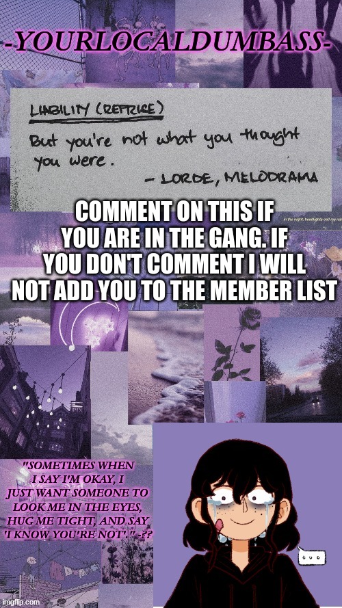 Y e s | COMMENT ON THIS IF YOU ARE IN THE GANG. IF YOU DON'T COMMENT I WILL NOT ADD YOU TO THE MEMBER LIST | image tagged in dumbass 2 | made w/ Imgflip meme maker