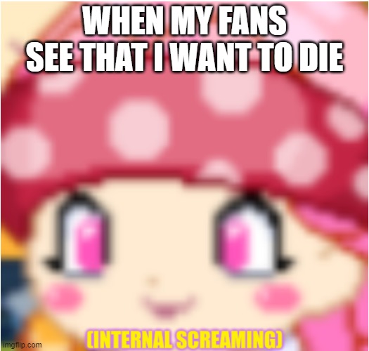 i have decided that i want to die | WHEN MY FANS SEE THAT I WANT TO DIE | image tagged in prodigy internal screaming,i have decided that i want to die | made w/ Imgflip meme maker