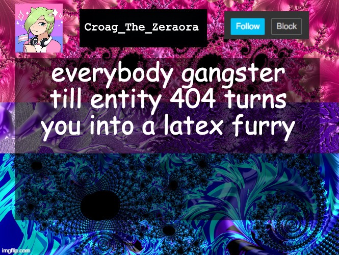 Announcement Template | everybody gangster till entity 404 turns you into a latex furry | image tagged in announcement template | made w/ Imgflip meme maker