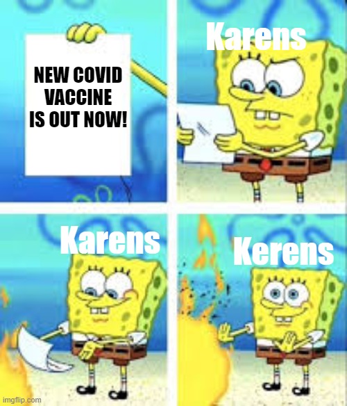 SpongeBob Burns Paper | Karens; NEW COVID VACCINE IS OUT NOW! Karens; Kerens | image tagged in spongebob burns paper | made w/ Imgflip meme maker