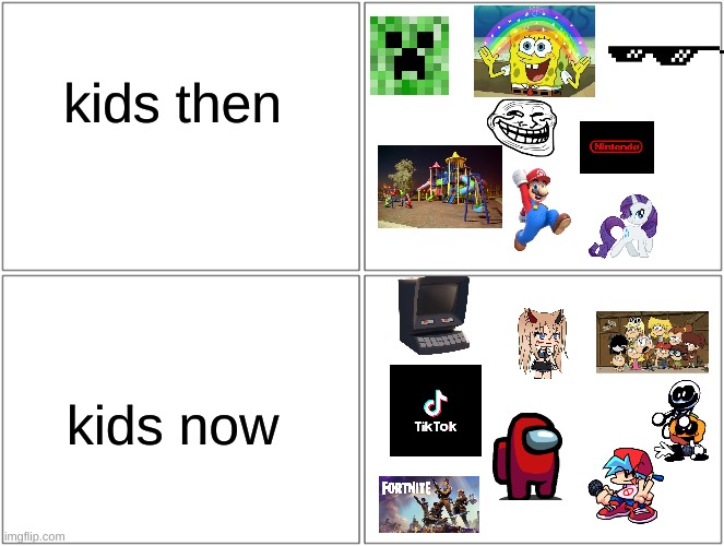 kids be like | kids then; kids now | image tagged in memes,blank comic panel 2x2,oh wow are you actually reading these tags,relatable,fyp,wtf | made w/ Imgflip meme maker