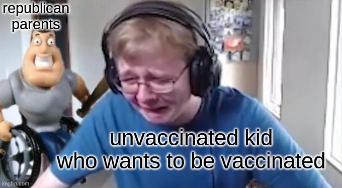 CallMeCarson Crying Next to Joe Swanson | republican parents unvaccinated kid who wants to be vaccinated | image tagged in callmecarson crying next to joe swanson | made w/ Imgflip meme maker