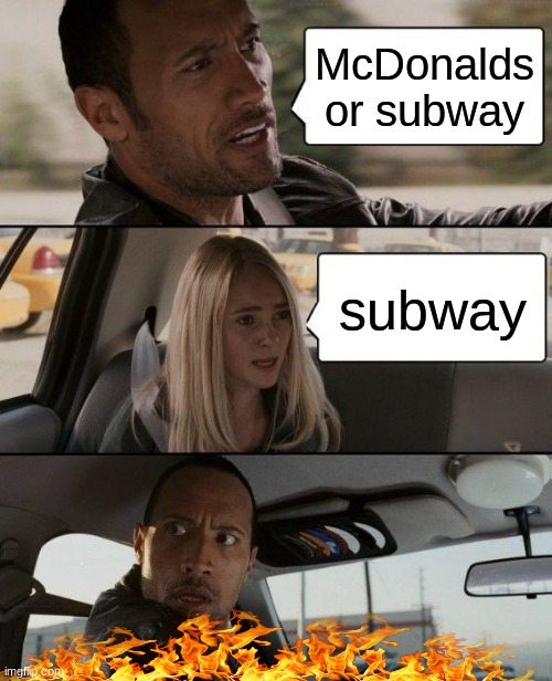 The Rock Driving Meme | McDonalds or subway; subway | image tagged in memes,the rock driving | made w/ Imgflip meme maker