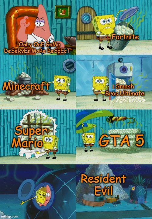 Spongebob diapers meme | "OnLy OnE GaMe DeSeRvEs MoRe ReSpEcT" Fortnite Minecraft Smash Bros.Ultimate Super Mario GTA 5 Resident Evil | image tagged in spongebob diapers meme | made w/ Imgflip meme maker