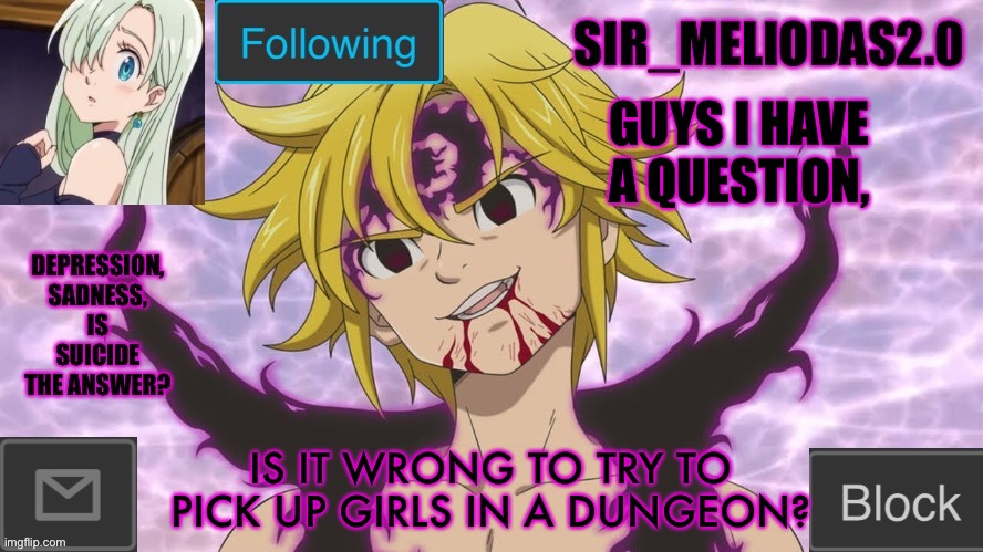 It’s a good anime, you should watch it | GUYS I HAVE A QUESTION, IS IT WRONG TO TRY TO PICK UP GIRLS IN A DUNGEON? | image tagged in sir_meliodas2 0 announcement template,disney killed star wars,star wars kills disney | made w/ Imgflip meme maker