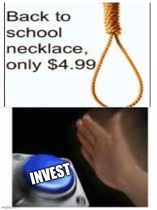 y e s | INVEST | image tagged in blank nut button with 3 buttons above,yes,back to school,necklace,back to school necklace | made w/ Imgflip meme maker