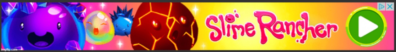 Why am I starting to see slime rancher ads now? | made w/ Imgflip meme maker