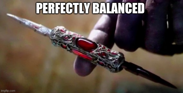 Thanos Perfectly Balanced | PERFECTLY BALANCED | image tagged in thanos perfectly balanced | made w/ Imgflip meme maker