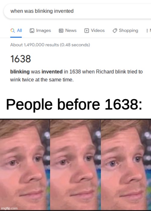insert witty title | People before 1638: | image tagged in blank white template,blinking guy,msmg | made w/ Imgflip meme maker