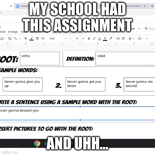 MY SCHOOL HAD THIS ASSIGNMENT; AND UHH... | image tagged in school | made w/ Imgflip meme maker