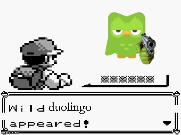 Uh oh | duolingo | image tagged in pokemon appears | made w/ Imgflip meme maker