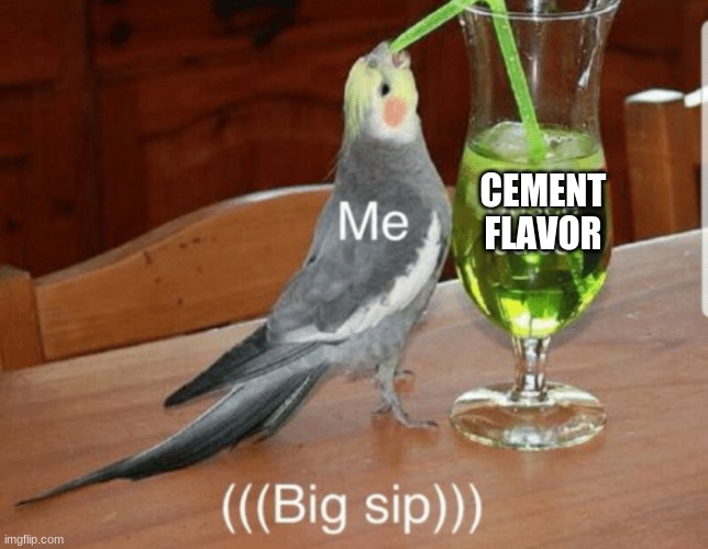Unsee juice | CEMENT FLAVOR | image tagged in unsee juice | made w/ Imgflip meme maker