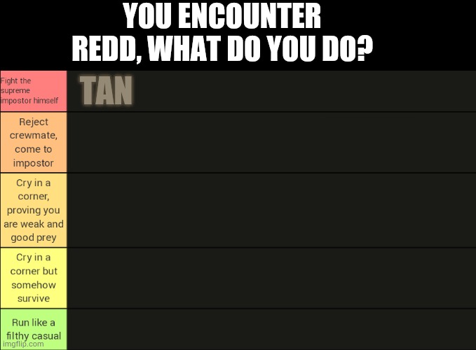 YOU ENCOUNTER REDD, WHAT DO YOU DO? TAN | made w/ Imgflip meme maker