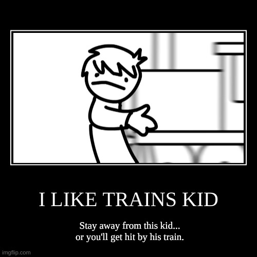 I Like Trains Kid | image tagged in earthbound,funny,meme,i like trains,asdfmovie,humor | made w/ Imgflip demotivational maker