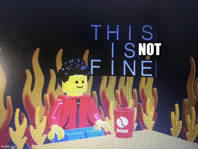 when someone steals my kill in arsenal | NOT | image tagged in this is fine lego version | made w/ Imgflip meme maker