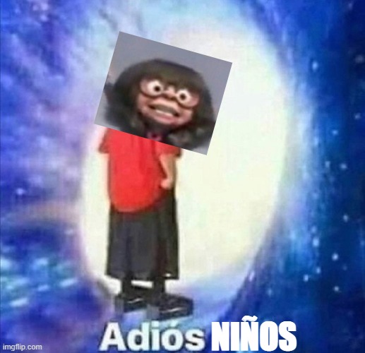 Adios | NIÑOS | image tagged in adios | made w/ Imgflip meme maker