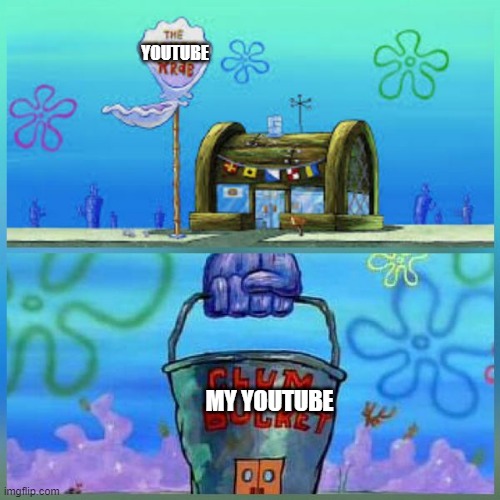 Krusty Krab Vs Chum Bucket Meme | YOUTUBE; MY YOUTUBE | image tagged in memes,krusty krab vs chum bucket | made w/ Imgflip meme maker