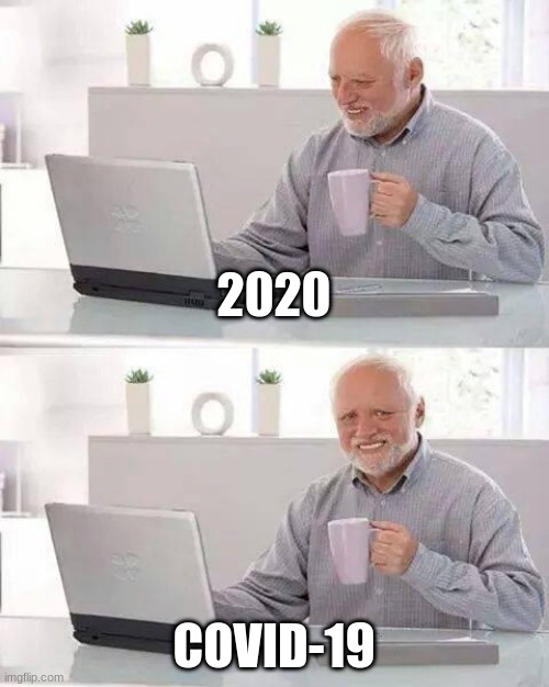 Hide the Pain Harold | 2020; COVID-19 | image tagged in memes,hide the pain harold,covid-19,2020 | made w/ Imgflip meme maker