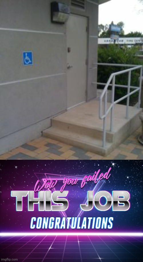 Handicap with stairs? | image tagged in wow you failed this job,you had one job just the one,funny,handicapped,stairs | made w/ Imgflip meme maker