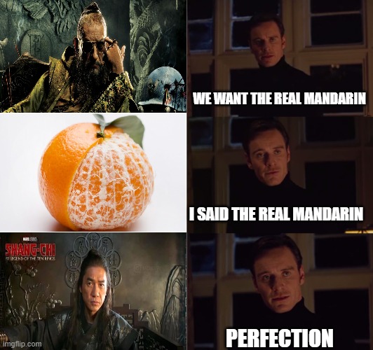 The Real Mandarin | WE WANT THE REAL MANDARIN; I SAID THE REAL MANDARIN; PERFECTION | image tagged in perfection,marvel,mcu,shang chi,mandarin | made w/ Imgflip meme maker