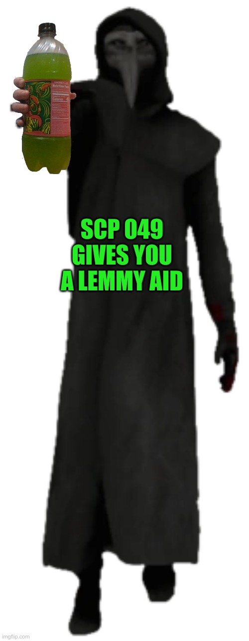 I am the cure | SCP 049 GIVES YOU A LEMMY AID | image tagged in i am the cure | made w/ Imgflip meme maker