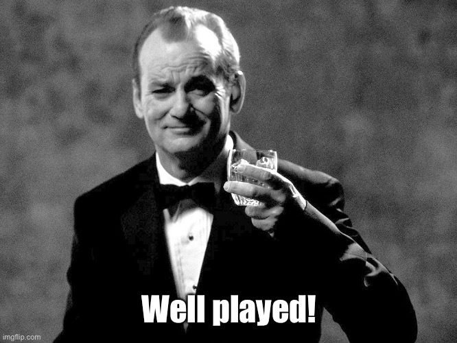 Bill Murray well played sir | Well played! | image tagged in bill murray well played sir | made w/ Imgflip meme maker