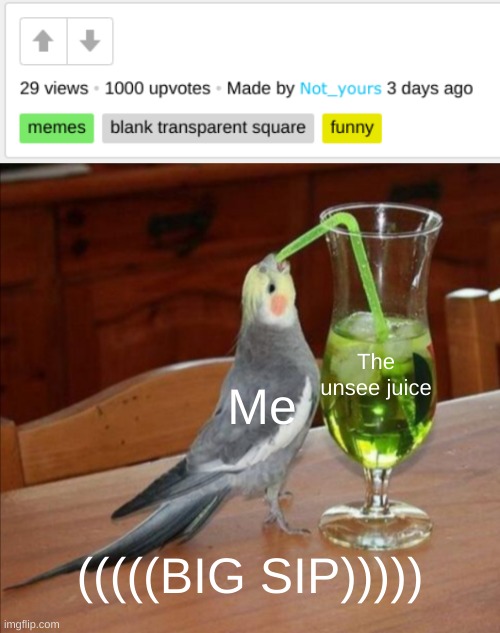 how in the world | The unsee juice; Me; (((((BIG SIP))))) | image tagged in diy unsee juice meme,cursed image,wut | made w/ Imgflip meme maker