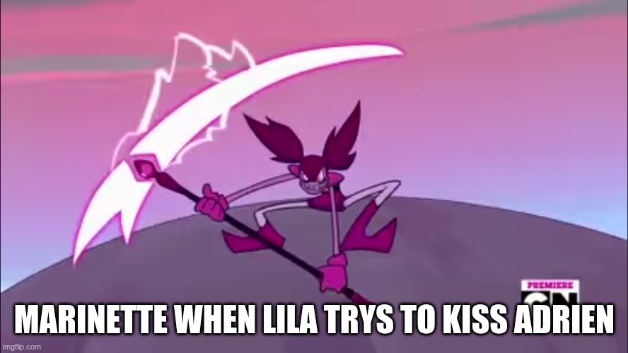 spinel and her scythe | MARINETTE WHEN LILA TRYS TO KISS ADRIEN | image tagged in spinel and her scythe | made w/ Imgflip meme maker