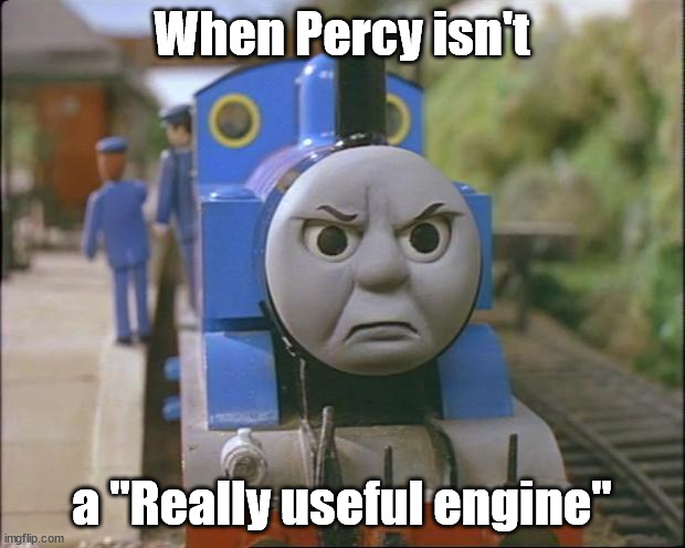 percy, you should work harder at being a useful engine | When Percy isn't; a "Really useful engine" | image tagged in thomas the tank engine,lol | made w/ Imgflip meme maker