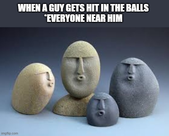Oof rocks | WHEN A GUY GETS HIT IN THE BALLS 
*EVERYONE NEAR HIM | image tagged in oof rocks | made w/ Imgflip meme maker