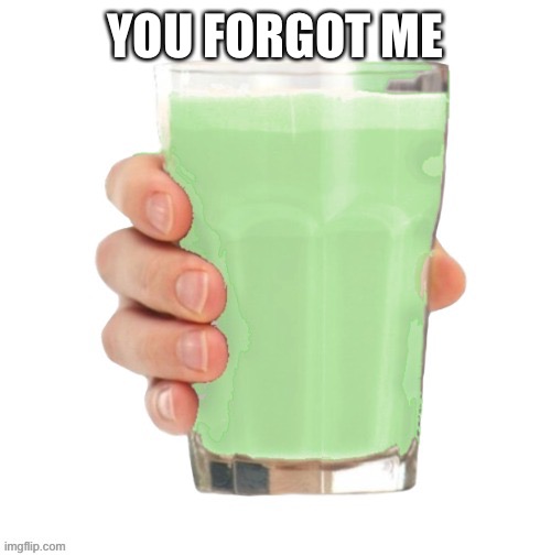 Minty Milk | YOU FORGOT ME | image tagged in minty milk | made w/ Imgflip meme maker