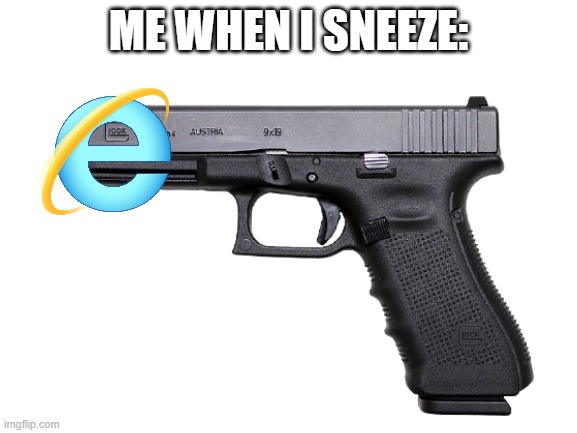ME WHEN I SNEEZE: | made w/ Imgflip meme maker