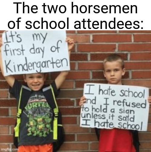 ...and the few that actually enjoy it | The two horsemen of school attendees: | image tagged in funny,school,school sucks,four horsemen | made w/ Imgflip meme maker