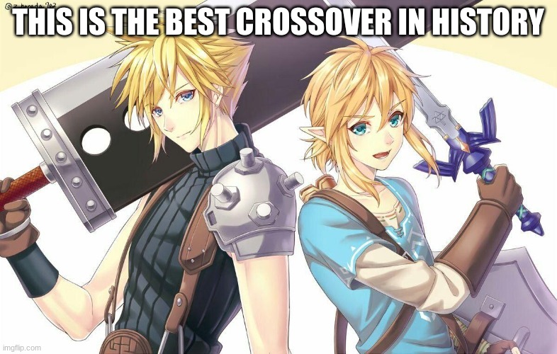 Cloud Strife and Link | THIS IS THE BEST CROSSOVER IN HISTORY | image tagged in cloud strife and link | made w/ Imgflip meme maker
